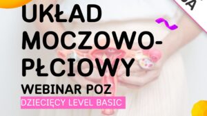 Układ moczowo-płciowy – webinar POZ dziecięcy Level Basic | NOWA EDYCJA