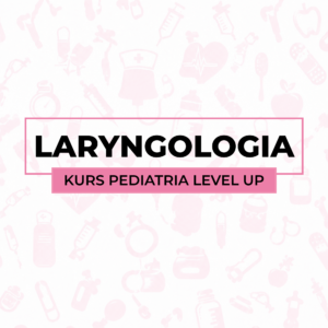Laryngologia - kurs Pediatria Level Up