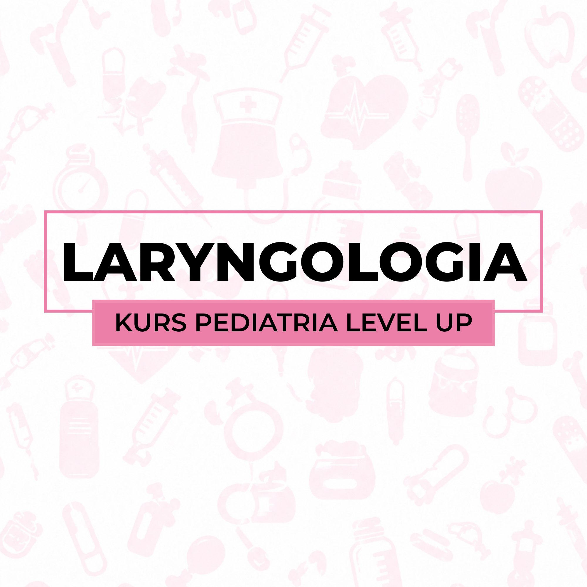 Laryngologia - kurs Pediatria Level Up